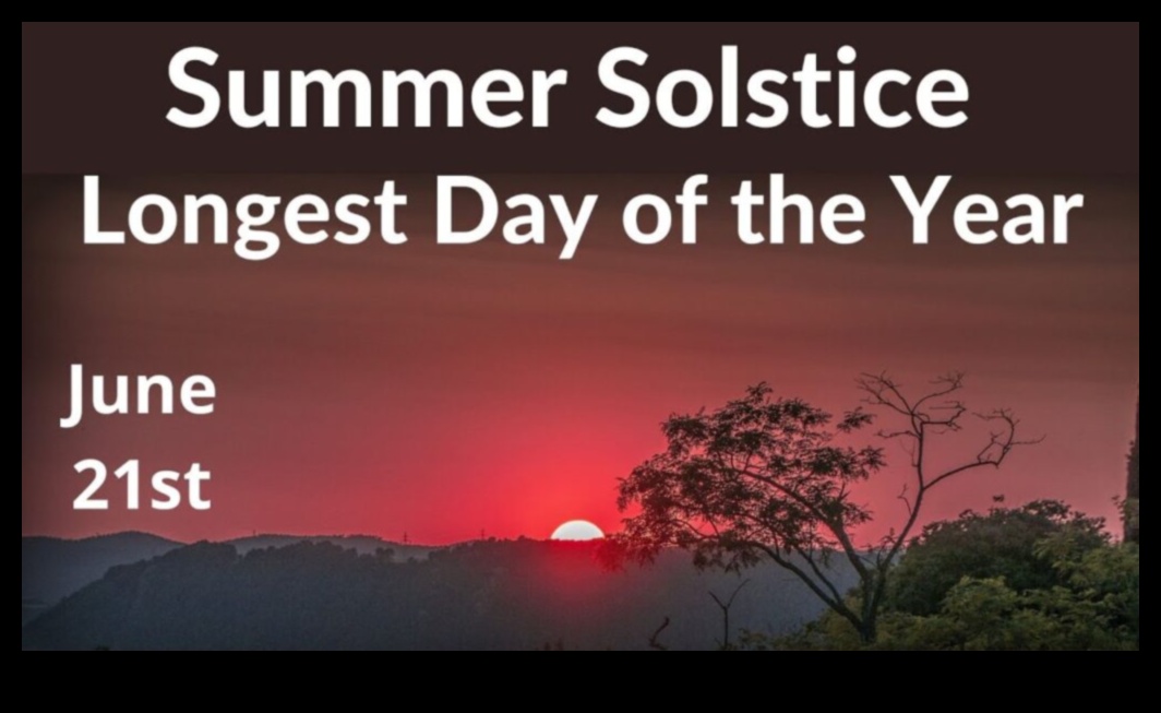 Solstițiul de vară Cea mai lungă zi a anului 9 Strălucirea verii: îmbrățișând căldura anotimpului