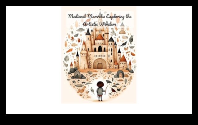 Minunății medievale: străbătând peisajul artistic al Evului Mediu